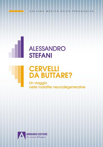 Cervelli da buttare. Un viaggio nelle malattie neurodegenerative - Alessandro Stefani - copertina