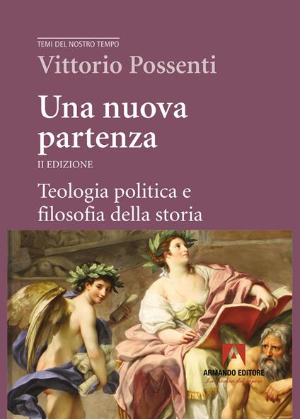 Una nuova partenza. Teologia politica e filosofia della storia. Nuova ediz. - Vittorio Possenti - copertina