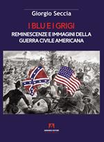 I blu e i grigi. Reminescenze e immagini della guerra civile americana