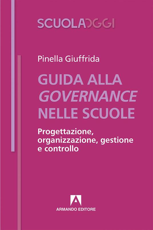 Guida alla governance delle scuole. Progettazione, organizzazione, gestione e controllo - Pinella Giuffrida - ebook