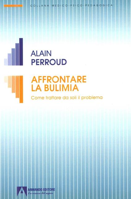 Affrontare la bulimia. Come trattare da soli il problema - Alain Perroud - copertina