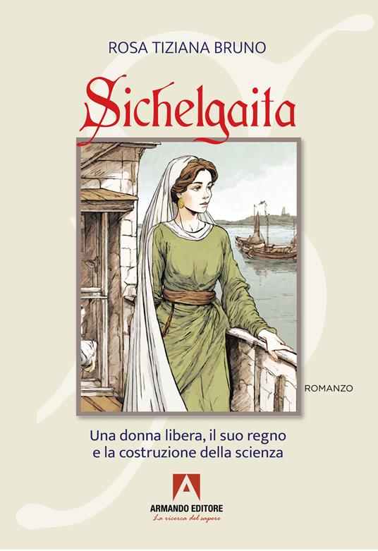 Sichelgaita. La rivoluzione silenziosa di una donna dell'Alto Medioevo - Rosa Tiziana Bruno - copertina