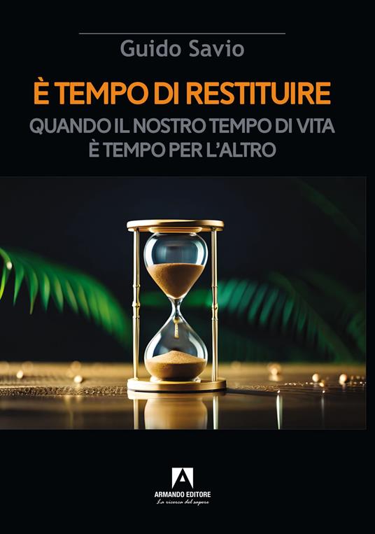 È tempo di restituire. Quando il nostro tempo di vita è tempo per l'altro - Guido Savio - copertina