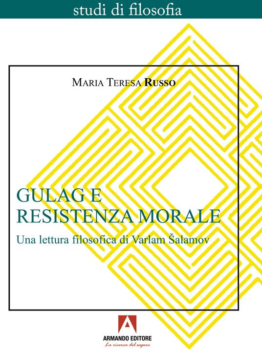 Gulag e resistenza morale. Una lettura filosofica di Varlam Šalamov - Maria Teresa Russo - copertina