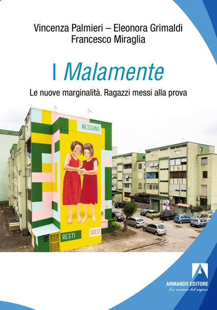 I Malamente. Le nuove marginalità. Ragazzi messi alla prova - Vincenza Palmieri,Eleonora Grimaldi,Francesco Miraglia - copertina