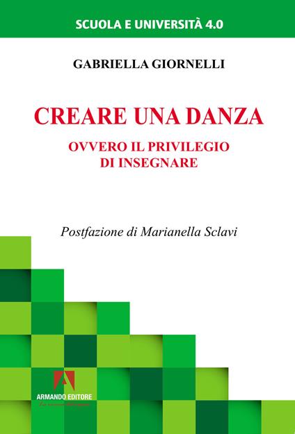 Creare una danza. Ovvero il privilegio di insegnare - Gabriella Giornelli - copertina