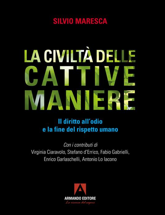 La civiltà delle cattive maniere. Il diritto all'odio e la fine del rispetto umano - Silvio Maresca - copertina