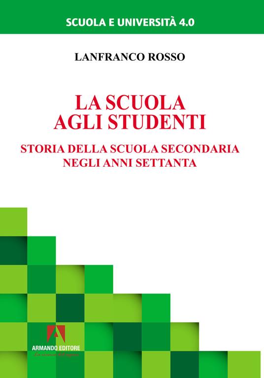 La scuola agli studenti. Storia della scuola secondaria negli anni Settanta - Lanfranco Rosso - copertina