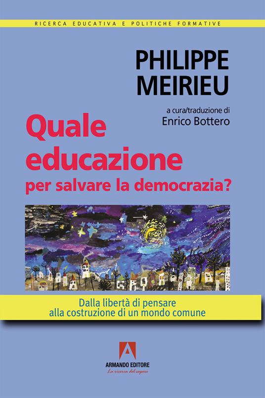 Quale educazione per salvare la democrazia? Dalla libertà di pensare alla costruzione di un mondo comune - Philippe Meirieu,Enrico Bottero - ebook
