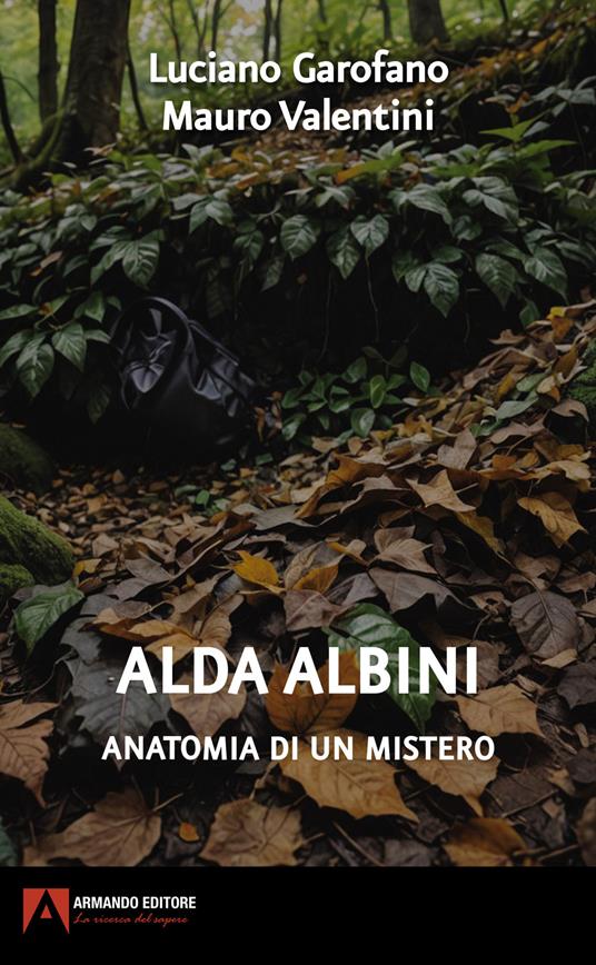 Alda Albini. Anatomia di un mistero - Luciano Garofano,Mauro Valentini - copertina