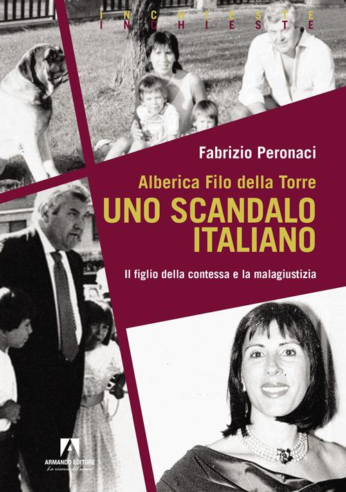 Alberica Filo della Torre. Uno scandalo italiano. Il figlio della contessa e la malagiustizia - Fabrizio Peronaci - copertina
