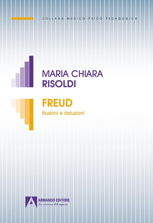 Freud. Illusioni e delusioni - Maria Chiara Risoldi - copertina