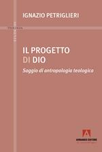 Progetto di Dio. Saggio di antropologia teologica
