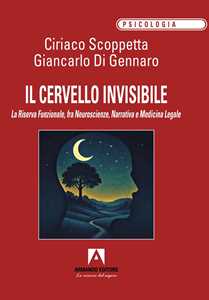 Libro Il cervello invisibile. La riserva funzionale, fra neuroscienze, narrativa e medicina legale Ciriaco Scoppetta Giancarlo Di Gennaro