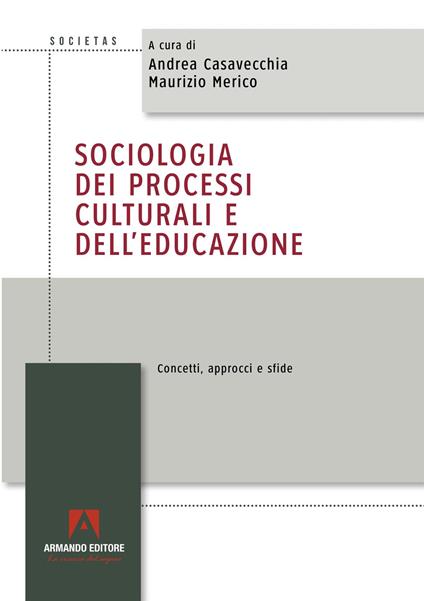 Sociologia dei processi culturali e dell’educazione. Concetti, approcci e sfide - Andrea Casavecchia,Maurizio Merico - copertina