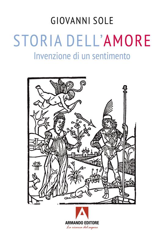 Storia dell'amore. Invenzione di un sentimento - Giovanni Sole - copertina