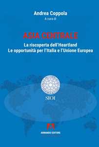 Libro Asia centrale. La riscoperta dell'Heartland. Le opportunità per l'Italia e l'Unione Europea