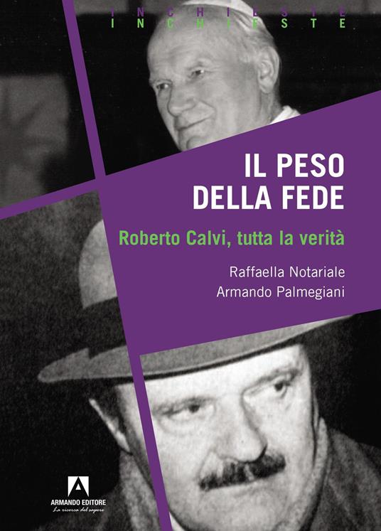 Il peso della fede. Roberto Calvi, tutta la verità - Raffaella Notariale,Armando Palmegiani - copertina