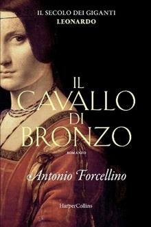 Il cavallo di bronzo. L'avventura di Leonardo. Il secolo dei giganti. Vol. 1