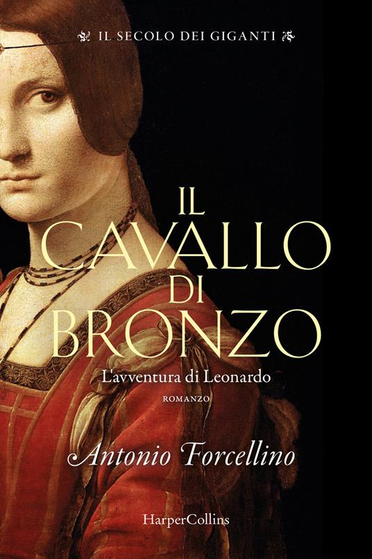 Il cavallo di bronzo. L'avventura di Leonardo. Il secolo dei giganti. Vol. 1 - Antonio Forcellino - copertina