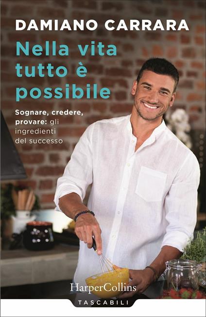 Nella vita tutto è possibile. Sognare, credere, provare: gli ingredienti del successo - Damiano Carrara - copertina