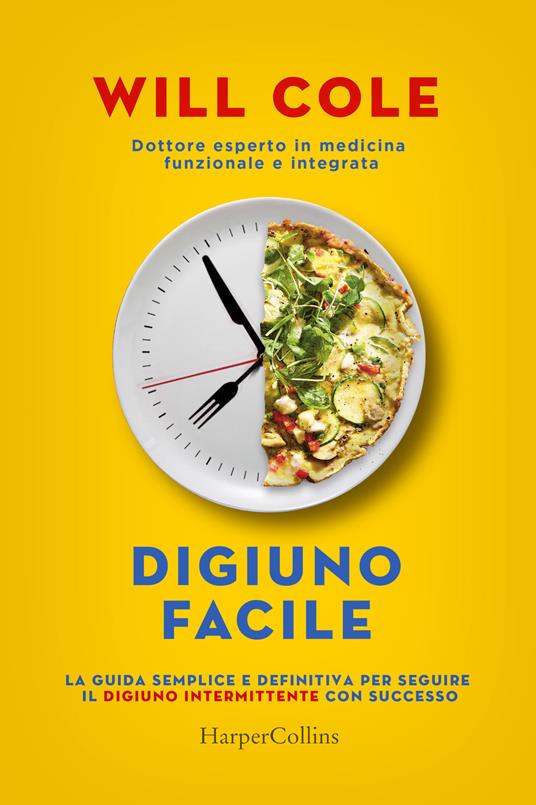 Digiuno facile. La guida semplice e definitiva per seguire il digiuno intermittente con successo - Will Cole - copertina