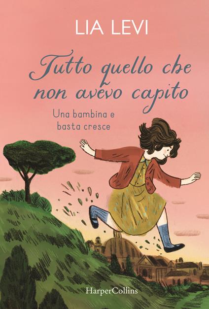 Tutto quello che non avevo capito. Una bambina e basta cresce - Lia Levi - copertina