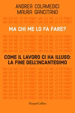 Ma chi me lo fa fare? Come il lavoro ci ha illuso: la fine dell'incantesimo