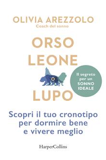 Orso, leone o lupo. Scopri il tuo cronotipo per dormire bene e vivere meglio