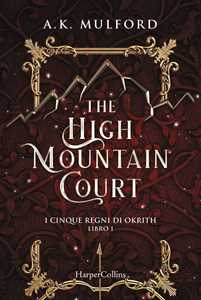 Libro The high mountain court. I cinque regni di Okrith. Libro1 A. K. Mulford