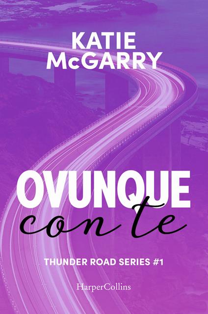 Ovunque con te. Thunder road series. Vol. 1 - Katie McGarry - copertina