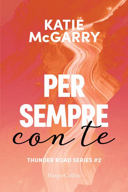 Per sempre con te. Thunder road series. Vol. 2 - Katie McGarry - copertina