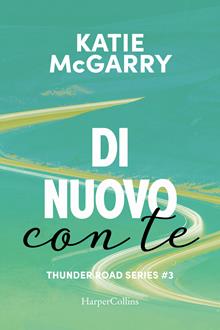 Di nuovo con te. Thunder road series. Vol. 3