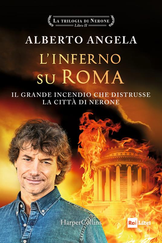 L'inferno su Roma. Il grande incendio che distrusse la città di Nerone. La trilogia di Nerone. Vol. 2 - Alberto Angela - copertina
