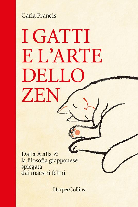 I gatti e l'arte dello zen. Dalla A alla Z: la filosofia giapponese spiegata dai maestri felini - Carla Francis - copertina