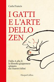 I gatti e l'arte dello zen. Dalla A alla Z: la filosofia giapponese spiegata dai maestri felini