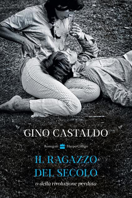 Il ragazzo del secolo o della rivoluzione perduta - Gino Castaldo - copertina