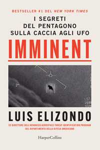Libro Imminent. I segreti del pentagono sulla caccia agli ufo Luis Elizondo