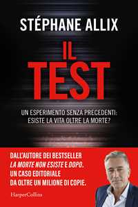 Libro Il Test. Un esperimento senza precedenti: esiste la vita oltre la morte? Stéphane Allix