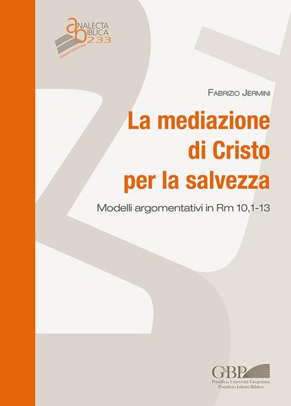 La mediazione di Cristo per la salvezza. Modelli argomentativi in Rm 10,1-13 - Fabrizio Jermini - copertina