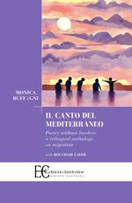 Il canto del Mediterraneo. Poetry without borders: a trilingual anthology on migration. Ediz. multilingue