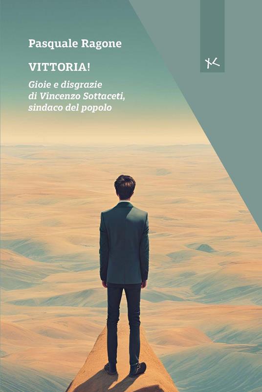 Vittoria! Gioie e disgrazie di Vincenzo Sottaceti, sindaco del popolo - Pasquale Ragone - copertina