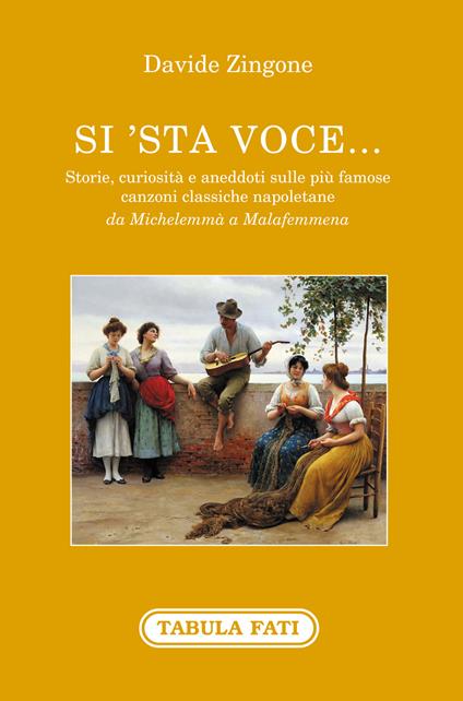 Si'sta voce... Storie, curiosità e aneddoti sulle più famose canzoni classiche napoletane da Michelemmà a Malafemmena - Davide Zingone - copertina