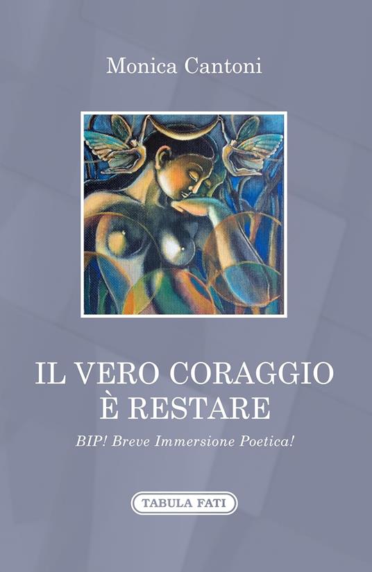 Il vero coraggio è restare. Bip! Breve immersione poetica! - Monica Cantoni - copertina