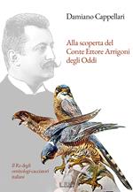 Alla scoperta del Conte Ettore Arrigoni degli Oddi. Il Re degli ornitologi-cacciatori italiani