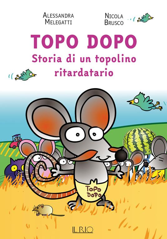 Topo Dopo. Storia di un topolino ritardatario - Alessandra Melegatti - copertina