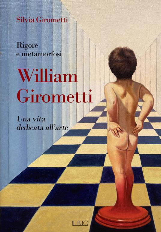 Rigore e metamorfosi: William Girometti. Una vita dedicata all’arte - Silvia Girometti - copertina