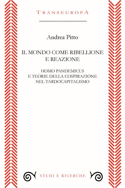 Il mondo come ribellione e reazione. Homo pandemicus e teorie della cospirazione nel tardocapitalismo - Andrea Pitto - copertina