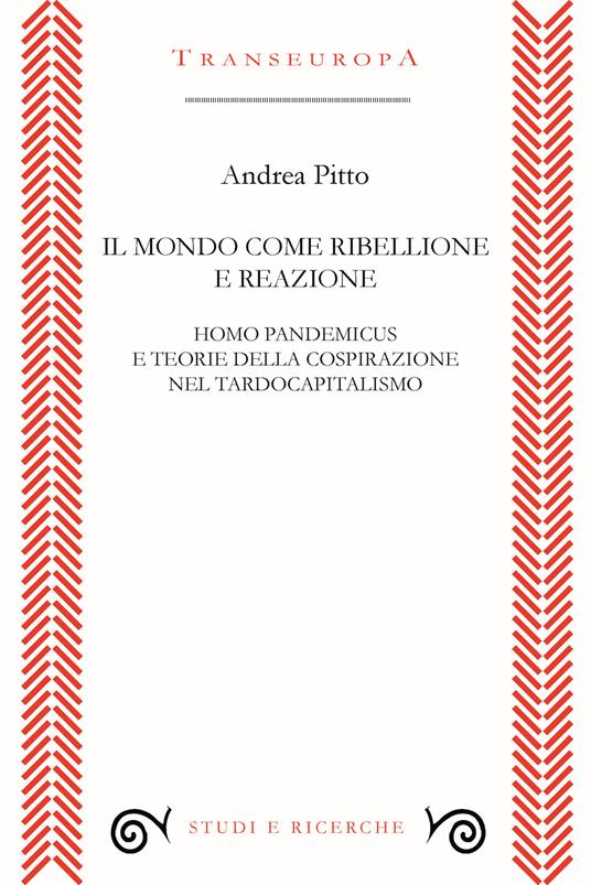 Il mondo come ribellione e reazione. Homo pandemicus e teorie della cospirazione nel tardocapitalismo - Andrea Pitto - copertina
