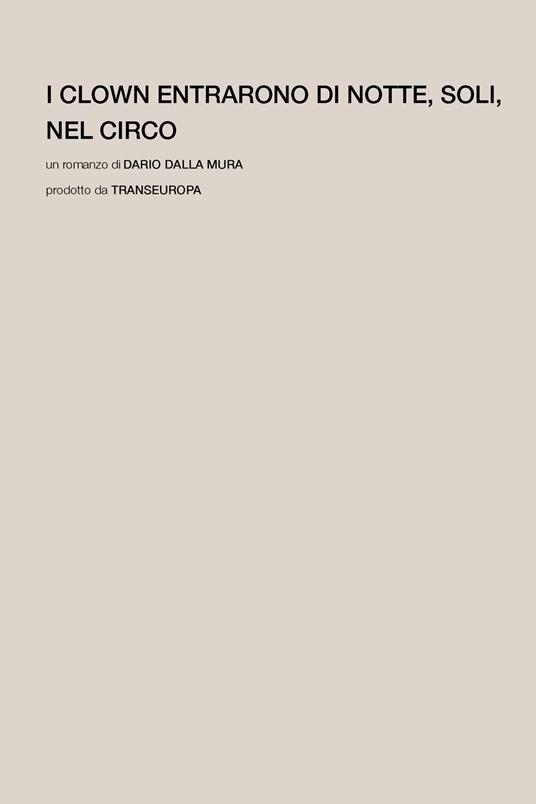I clown entrarono di notte, soli, nel circo - Dario Dalla Mura - copertina
